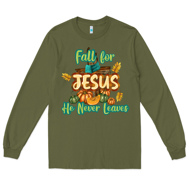 Fall For Jesus He Never Leaves Long Sleeve Tee by texasbilliewilder | Teevron