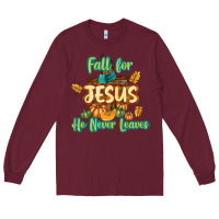 Burgundy Fall for Jesus He Never Leaves Long Sleeve Tee - texasbilliewilder