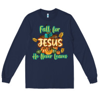 Navy Fall for Jesus He Never Leaves Long Sleeve Tee - texasbilliewilder