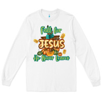 White Fall for Jesus He Never Leaves Long Sleeve Tee - texasbilliewilder
