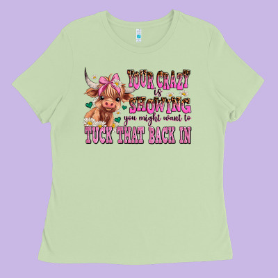 Your Crazy Is Showing You Might Want To Tuck That Ladies Tee Designed By Adodesignshop