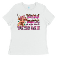 White your crazy is showing you might want to tuck that Ladies Tee - AdoDesignShop