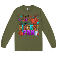 Army Green i will always be your biggest fan basketball Long Sleeve Tee - Zillion Design Studio