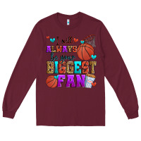 Burgundy i will always be your biggest fan basketball Long Sleeve Tee - Zillion Design Studio