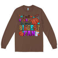 Chestnut i will always be your biggest fan basketball Long Sleeve Tee - Zillion Design Studio