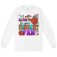 White i will always be your biggest fan basketball Long Sleeve Tee - Zillion Design Studio