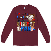 Burgundy i will always be your biggest fan baseball Long Sleeve Tee - Zillion Design Studio