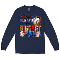 Navy i will always be your biggest fan baseball Long Sleeve Tee - Zillion Design Studio