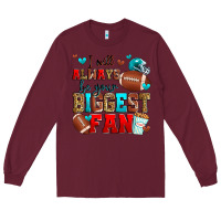 Burgundy i will always be your biggest fan american footbal Long Sleeve Tee - Zillion Design Studio