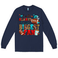 Navy i will always be your biggest fan american footbal Long Sleeve Tee - Zillion Design Studio