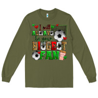 Army Green i will always be your biggest fan soccer Long Sleeve Tee - Zillion Design Studio