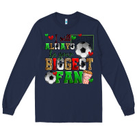 Navy i will always be your biggest fan soccer Long Sleeve Tee - Zillion Design Studio