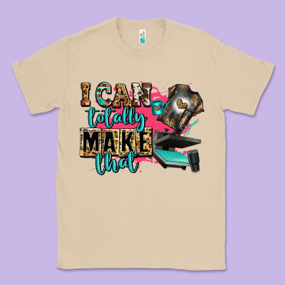 I Can Totally Make That Classic Tee Designed By Zillion Design Studio