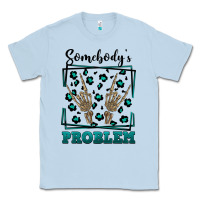 Dusty Blue Somebody's Problem Hand Skeleton Classic Tee - FaDigitalArtStudio