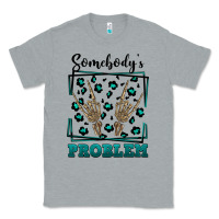 Heather Grey Somebody's Problem Hand Skeleton Classic Tee - FaDigitalArtStudio