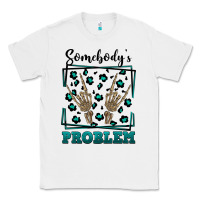 White Somebody's Problem Hand Skeleton Classic Tee - FaDigitalArtStudio