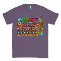 Ay Ay Ay Canta Y No Llores Classic Tee | Teevron