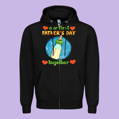 Our First Father's Day Together And Baby Bottle Zipper Hoodie Designed By Hra Design Shop