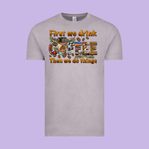 First We Drink Then We Do Things Vintage Tee Designed By Barkaloodesign