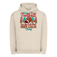 Pigment French Oak I'm a Football mom we don't do that keep calm Urban Hoodie - BundleAndBundleShop