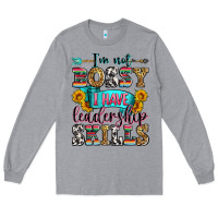 Heather Grey i'm not bossy i have leadership skills Long Sleeve Tee - Zillion Design Studio