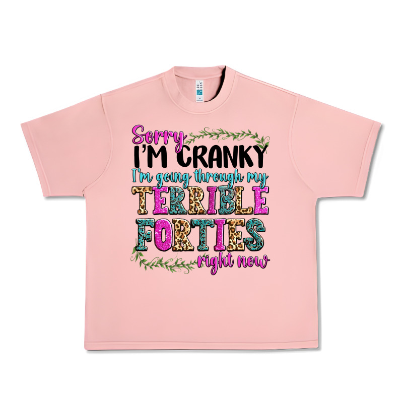 Sorry Im Cranky Im Going Through My Terrible Forti Urban Heavy Tee by texasbilliewilder | Teevron