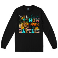 Black this is how i fight my battles Long Sleeve Tee - Zillion Design Studio