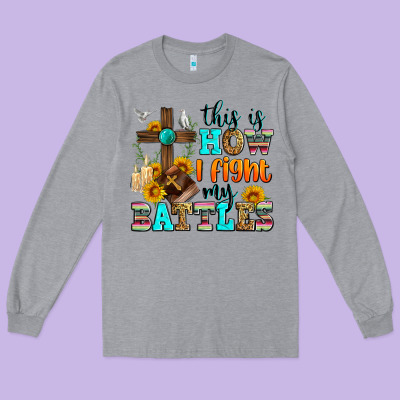 This Is How I Fight My Battles Long Sleeve Tee Designed By Zillion Design Studio