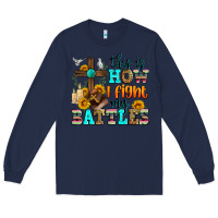 Navy this is how i fight my battles Long Sleeve Tee - Zillion Design Studio