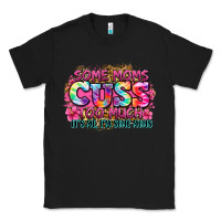 Black some moms cuss too much it's me i'm some moms Classic Tee - Zillion Design Studio
