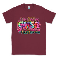 Burgundy some moms cuss too much it's me i'm some moms Classic Tee - Zillion Design Studio