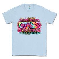 Dusty Blue some moms cuss too much it's me i'm some moms Classic Tee - Zillion Design Studio