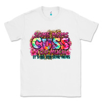 White some moms cuss too much it's me i'm some moms Classic Tee - Zillion Design Studio