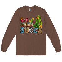 Chestnut not today succa Long Sleeve Tee - Zillion Design Studio