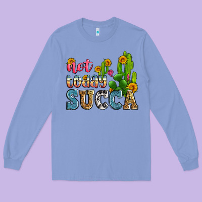 Not Today Succa Long Sleeve Tee Designed By Zillion Design Studio