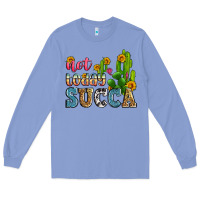 Colony Blue not today succa Long Sleeve Tee - Zillion Design Studio