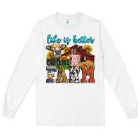 White life is better on the farm Long Sleeve Tee - Zillion Design Studio