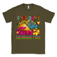 Army Green if you dont like tacos im nacho type Classic Tee - CTS Tumbler Store