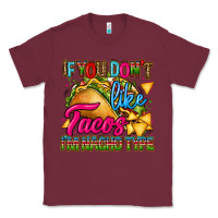 Burgundy if you dont like tacos im nacho type Classic Tee - CTS Tumbler Store