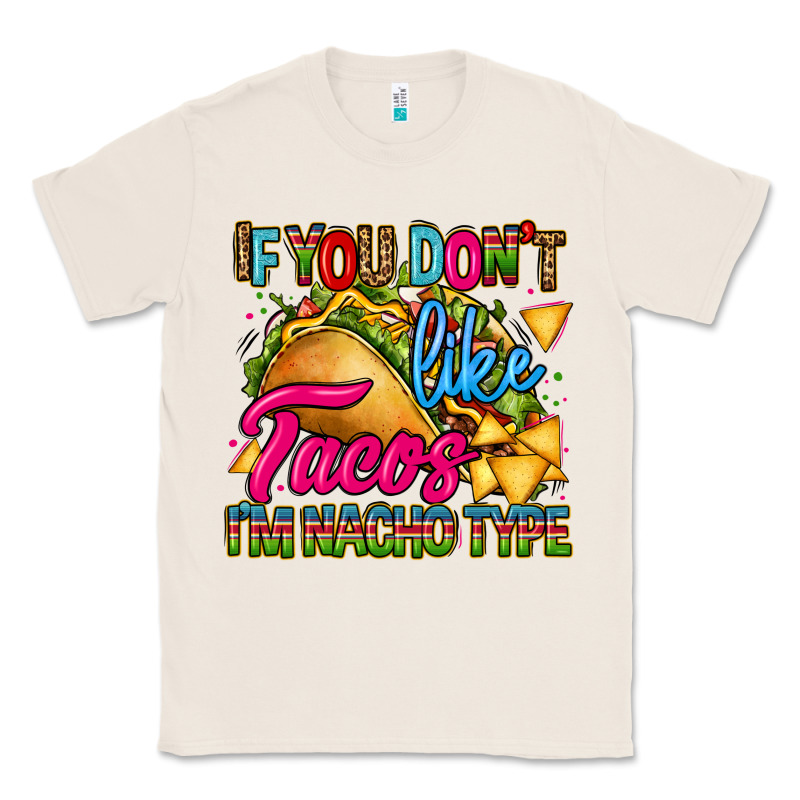 If You Dont Like Tacos Im Nacho Type Classic Tee by CTS Tumbler Store | Teevron