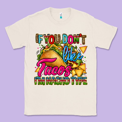 If You Dont Like Tacos Im Nacho Type Classic Tee Designed By Cts Tumbler Store