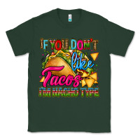 Sports Green if you dont like tacos im nacho type Classic Tee - CTS Tumbler Store