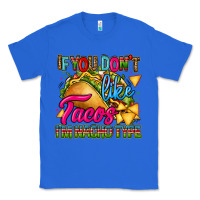 True Royal if you dont like tacos im nacho type Classic Tee - CTS Tumbler Store
