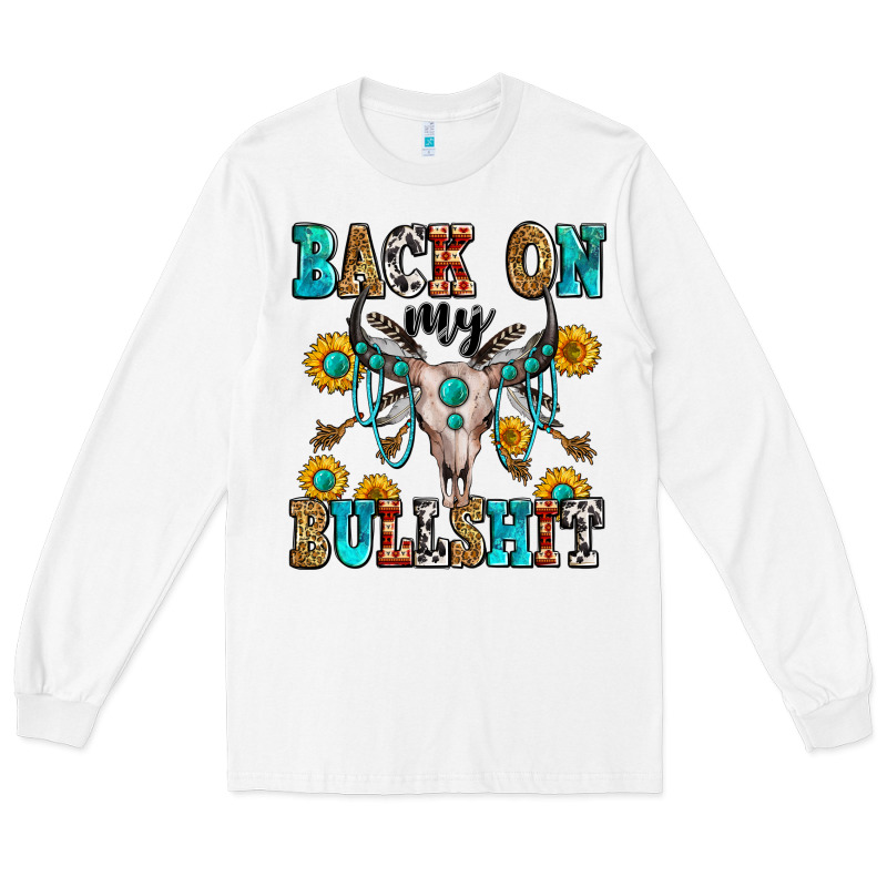 Back On My Bullshit Long Sleeve Tee by Zillion Design Studio | Teevron
