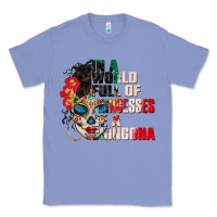 Colony Blue in a world full of princesses be a chingona Classic Tee - CTS Tumbler Store