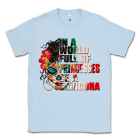 Dusty Blue in a world full of princesses be a chingona Classic Tee - CTS Tumbler Store