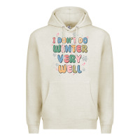Oatmeal Heather i dont do winter very well Premium Hoodie - MaliasSmallBusiness