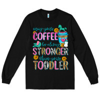 Black may your coffee be always stronger than your toodl Long Sleeve Tee - Zillion Design Studio