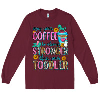 Burgundy may your coffee be always stronger than your toodl Long Sleeve Tee - Zillion Design Studio