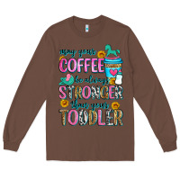 Chestnut may your coffee be always stronger than your toodl Long Sleeve Tee - Zillion Design Studio